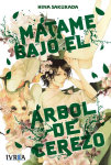 Mátame bajo el 
árbol de cerezo