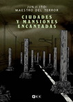 Junji Ito: Maestro del terror
Ciudades y mansiones encantadas