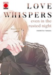 Love Whispers
even in the rusted night