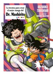 La técnica para crear 
el mejor manga 
del Dr. Mashirito